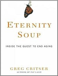 Eternity Soup: Inside the Quest to End Aging (MP3 CD)