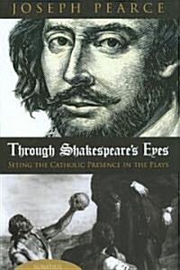 Through Shakespeares Eyes: Seeing the Catholic Presence in the Plays (Hardcover)