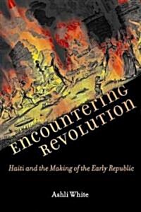 Encountering Revolution: Haiti and the Making of the Early Republic (Hardcover)