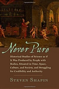 Never Pure: Historical Studies of Science as If It Was Produced by People with Bodies, Situated in Time, Space, Culture, and Socie (Hardcover)