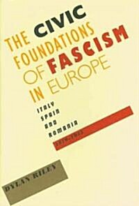 Civic Foundations of Fascism in Europe: Italy, Spain, and Romania, 1870-1945 (Hardcover)