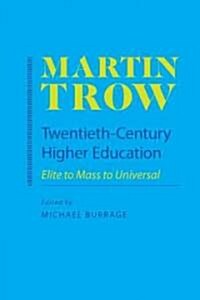 Twentieth-Century Higher Education: Elite to Mass to Universal (Hardcover)