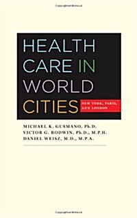 Health Care in World Cities: New York, Paris, and London (Hardcover)