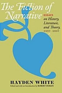 Fiction of Narrative: Essays on History, Literature, and Theory, 1957-2007 (Paperback)