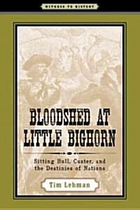 Bloodshed at Little Bighorn: Sitting Bull, Custer, and the Destinies of Nations (Paperback)