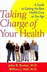 Taking Charge of Your Health: A Guide to Getting the Best Health Care as You Age (Hardcover)