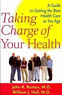 Taking Charge of Your Health: A Guide to Getting the Best Health Care as You Age (Paperback)