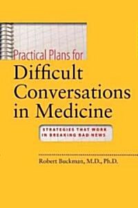Practical Plans for Difficult Conversations in Medicine: Strategies That Work in Breaking Bad News [With DVD] (Hardcover)
