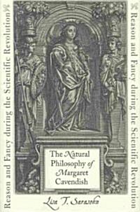 The Natural Philosophy of Margaret Cavendish: Reason and Fancy During the Scientific Revolution (Hardcover)