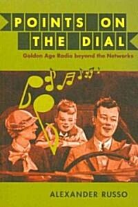 Points on the Dial: Golden Age Radio Beyond the Networks (Paperback)