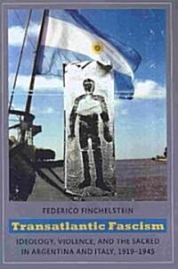 Transatlantic Fascism: Ideology, Violence, and the Sacred in Argentina and Italy, 1919-1945 (Paperback)