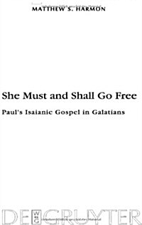 She Must and Shall Go Free: Pauls Isaianic Gospel in Galatians (Hardcover)