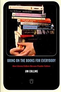 Bring on the Books for Everybody: How Literary Culture Became Popular Culture (Paperback)