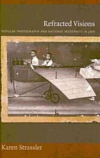 Refracted Visions: Popular Photography and National Modernity in Java (Paperback)