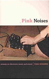 Pink Noises: Women on Electronic Music and Sound (Paperback)