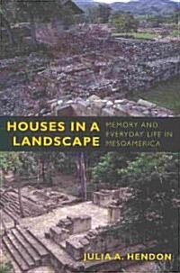 Houses in a Landscape: Memory and Everyday Life in Mesoamerica (Paperback)