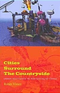 Cities Surround the Countryside: Urban Aesthetics in Postsocialist China (Paperback)