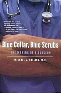 Blue Collar, Blue Scrubs: The Making of a Surgeon (Paperback)