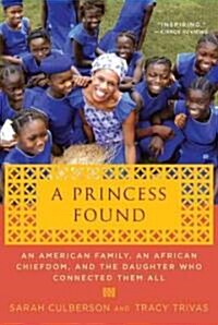 A Princess Found: An American Family, an African Chiefdom, and the Daughter Who Connected Them All (Paperback)