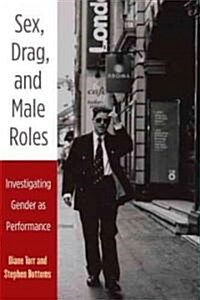 Sex, Drag, and Male Roles: Investigating Gender as Performance (Paperback)