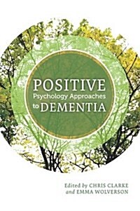 Positive Psychology Approaches to Dementia (Paperback)