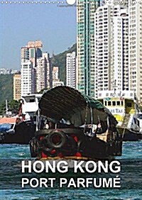 Hong Kong - Port Parfume : Hong Kong Est Une Ville Dynamique Et Une Destination Passionnante (Calendar)