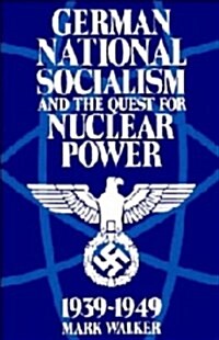 German National Socialism and the Quest for Nuclear Power, 1939-49 (Hardcover)