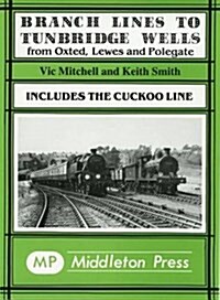 Branch Lines to Tunbridge Wells : Including the Cuckoo Line (Hardcover)