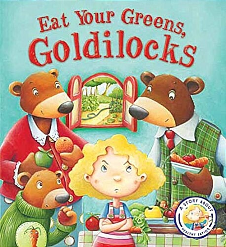 Fairytales Gone Wrong: Eat Your Greens, Goldilocks : A Story About Healthy Eating (Paperback)