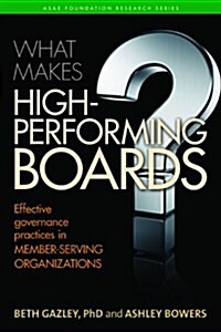 What Makes High-Performing Boards : Effective Governance Practices in Member-Serving Organizations (Paperback)