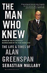 The Man Who Knew : The Life & Times of Alan Greenspan (Paperback)