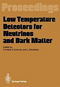 Low Temperature Detectors for Neutrinos and Dark Matter: Proceedings of a Workshop, Held at Ringberg Castle, Tegernsee, May 12-13, 1987 (Hardcover)