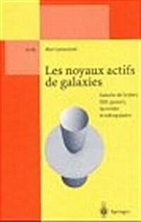 Les Noyaux Actifs de Galaxies: Galaxies de Seyfert, Qso, Quasars, Lacertides Et Radiogalaxies (Hardcover)