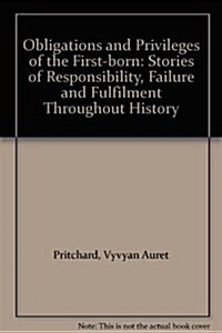 Obligations & Privileges of First-Born : Stories of Responsibility, Failure & Fulfilment Throughout History (Paperback)