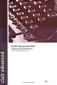 CLAiT Advanced 2006 Unit 5 Professional E-Presentation Using PowerPoint XP (Spiral Bound)