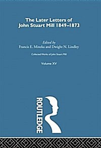 Collected Works of John Stuart Mill : XV. Later Letters 1848-1873 Vol B (Paperback)
