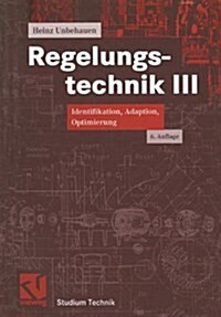 Regelungstechnik III: Identifikation, Adaption, Optimierung (Paperback, 6, 6, Verb. Aufl.)