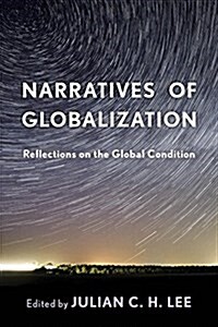 Narratives of Globalization : Reflections on the Global Condition (Hardcover)