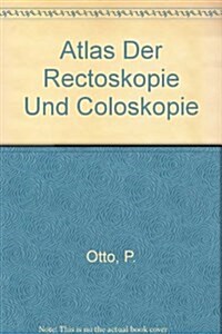 ATLAS DER RECTOSKOPIE UND COLOSKOPIE (Hardcover)