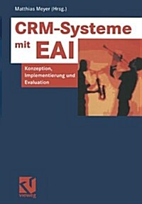 Crm-Systeme Mit Eai: Konzeption, Implementierung Und Evaluation (Hardcover, 2002)