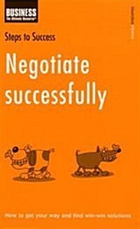 Negotiate Successfully : How to Get Your Way and Find Win-win Solutions (Paperback)