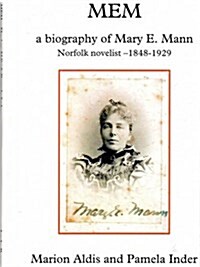MEM : A Biography of Mary E. Mann, Novelist 1848-1929 (Paperback)