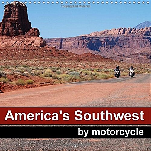 Americas Southwest by Motorcycle : The Beautiful Nature of the Wild West Seen from the Saddle of a Motorbike (Calendar)