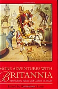 More Adventures with Britannia : Personalities, Politics and Culture in Britain (Hardcover)