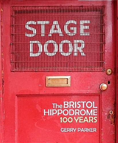 Stage Door : Bristol Hippodrome: 100 Years (Paperback)