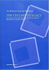 The Cecchetti Legacy : An Analysis and Description of the Cecchetti Method of Classical Ballet (Paperback)