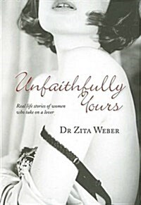 Unfaithfully Yours : Real Life Stories of Women Who Take on a Lover (Paperback)