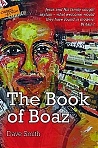 The Book of Boaz : Jesus and His Family Sought Asylum - What Welcome Would They Have Found in Modern Britain? (Paperback)