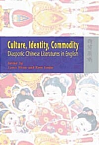 Culture, Identity, Commodity : Diasporic Chinese Literatures in English (Hardcover)