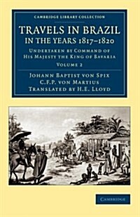 Travels in Brazil, in the Years 1817–1820 : Undertaken by Command of His Majesty the King of Bavaria (Paperback)